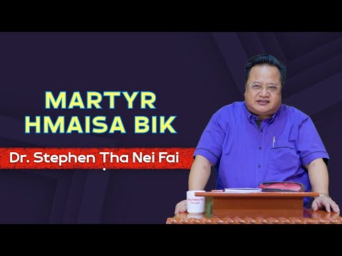 Martyr Hmaisa Bik || Dr. Stephen Ṭha Nei Fai - Sermon