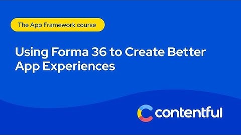 Using Forma 36 to Create Better App Experiences