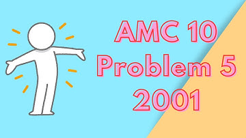 AMC 10 2001: Problem 5 Breakdown