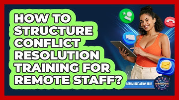 How To Structure Conflict Resolution Training For Remote Staff?