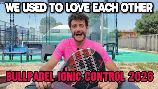 Bullpadel Ionic Control 2026: Review In English | Hype Was Disappointed