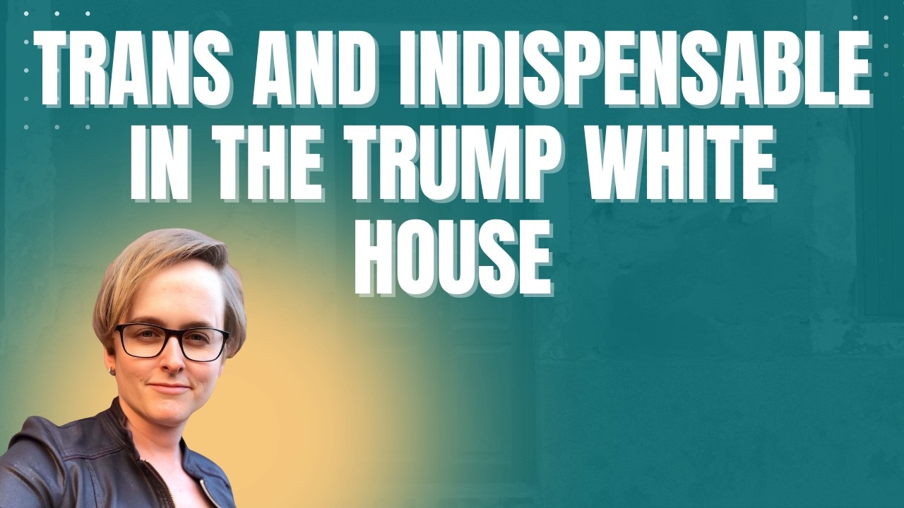 Lawfare Daily: Trans and Indispensable in the Trump White House