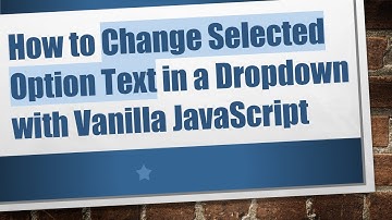 How to Change Selected Option Text in a Dropdown with Vanilla JavaScript