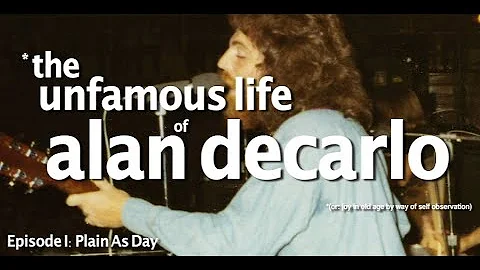 The Unfamous Life of Alan DeCarlo [Ep. I: Plain As...