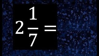 2 1/7 to improper fraction, convert mixed fraction to improper fraction