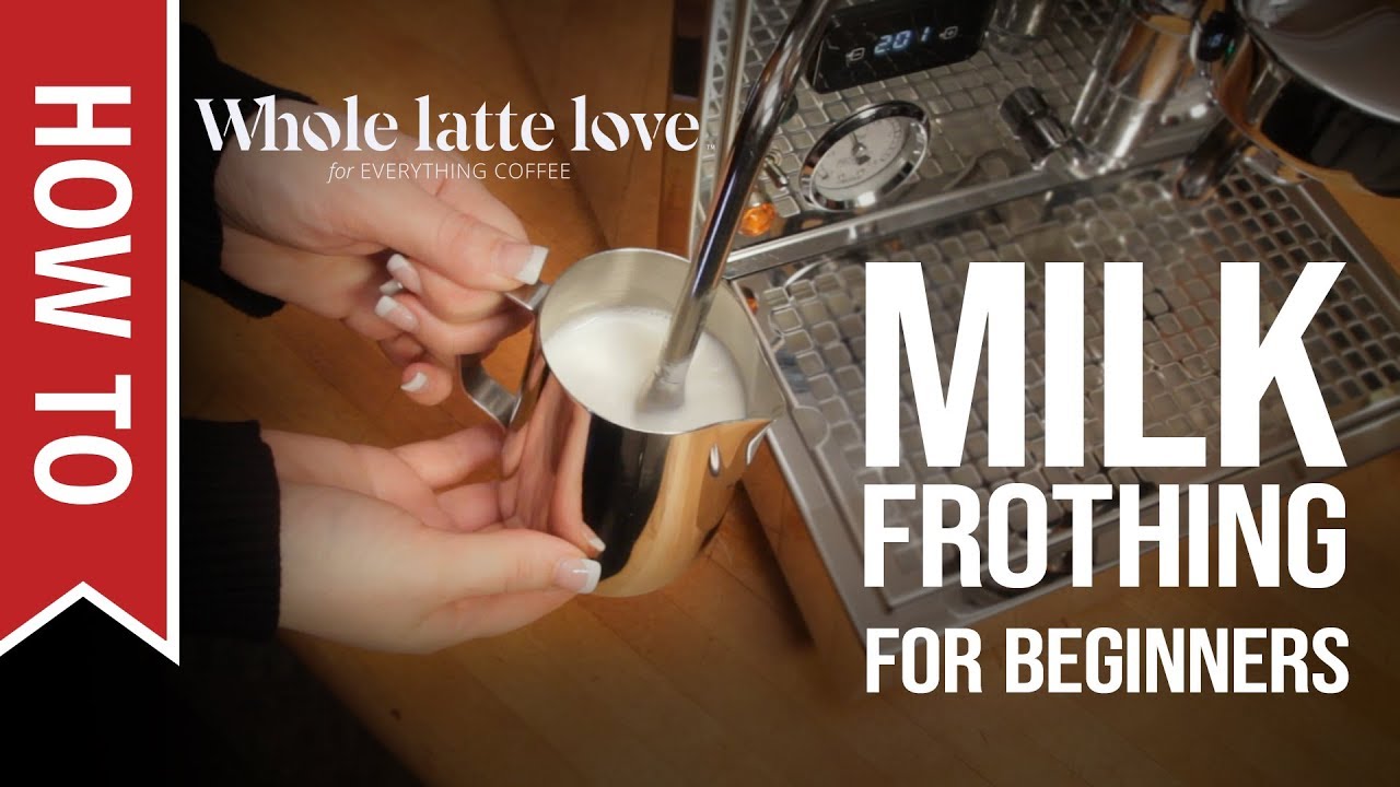 Milk Frothing for Beginners 5 Tips – Whole Latte Love