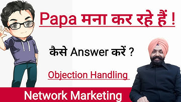 Papa मना कर रहे हैं ! Objection Handling |  Network Marketing | Mlm | Harmandeep Singh