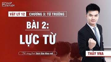 [Vật Lí 12 - SGK mới] Chương 3 - Bài 2 - Lực Từ (HỌC LẠI TỪ ĐẦU) | Thầy VNA