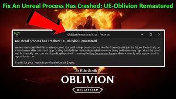 The Elder Scrolls IV: Oblivion Remastered An Unreal Process Has Crashed: UE-Oblivion Remastered FIX