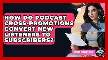 How Do Podcast Cross-promotions Convert New Listeners To Subscribers? - Modern Podcaster Hub