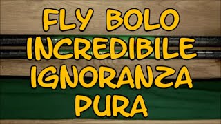 FLY BOLO INCREDIBILE - IGNORANZA PURA