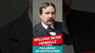 William Dean Howell's - Palabras de Motivación #shorts