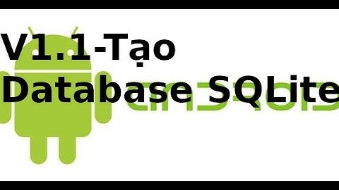 Lập trình Android - V1.1 - Tạo cấu trúc ứng dụng và database SQLite