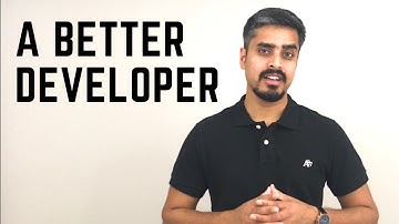 HOW TO BE A BETTER DEVELOPER