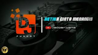 Ketika Cinta Menangis Dj funkot