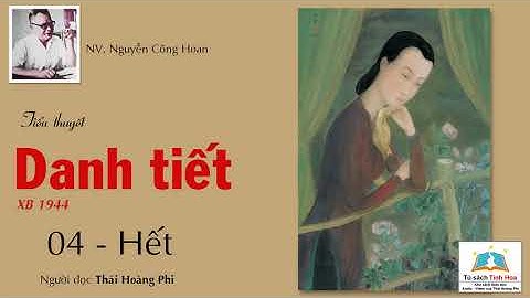 DANH TIẾT. Tập 04 - Hết. Tác giả: Nguyễn Công Hoan. Người đọc: Thái Hoàng Phi