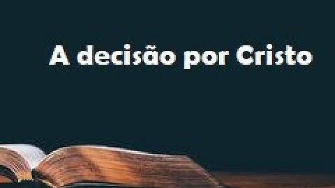 A decisão por Cristo.