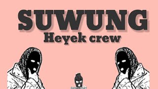 SUWUNG _Heyek Crew || Lirik Video