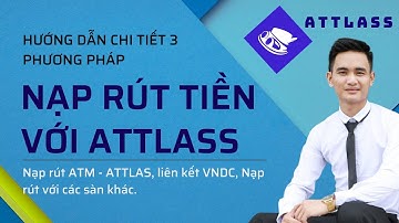 Hướng Dẫn Nạp Rút Sàn Attlas về ATM, VNDC và giao dịch với các sàn khác