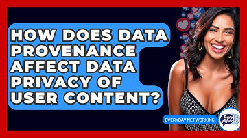 How Does Data Provenance Affect Data Privacy Of User Content? - Everyday-Networking