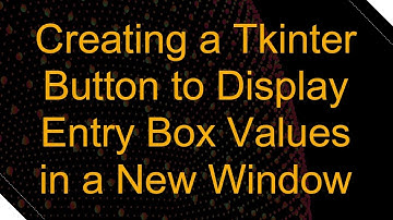 Creating a Tkinter Button to Display Entry Box Values in a New Window