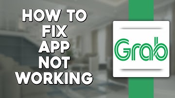 How To Fix Grab App Not Working FIX (Quick & Easy)