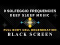 9 Solfeggio Frequency - Full BODY CELL Regeneration ☯ BLACK SCREEN DEEP SLEEP MUSIC