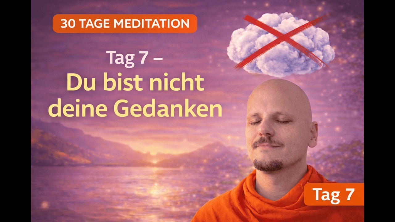 Tag 7 - Du bist nicht deine Gedanken