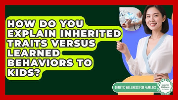 How Do You Explain Inherited Traits Versus Learned Behaviors To Kids?