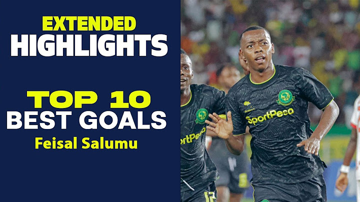TOP 10 BEST GOALS - FEISAL SALUMU FEI TOTO(HIGHLIGHTS )EXTENDED