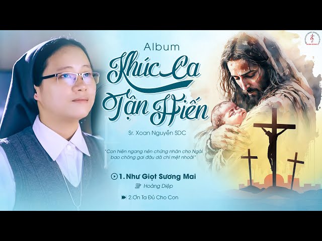 Album Thánh Ca Sr. Xoan Nguyễn SDC | Khúc Ca Tận Hiến #studiothanhca class=