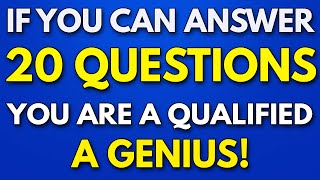 If YOU Can Answer 20 QUESTIONS, You Are A QUALIFIED GENIUS!