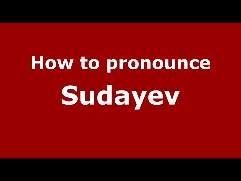 How to pronounce Sudayev (Russian/Russia) - PronounceNames.com