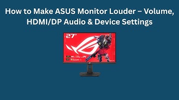 How to Make ASUS Monitor Louder – Volume, HDMI/DP Audio & Device Settings