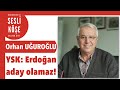 Orhan Uğuroğlu ''YSK kararı; Erdoğan 3. kez aday olamaz'' Sesli Köşe Yazısı 12 Şubat 2022 #Cumartesi