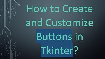 How to Create and Customize Buttons in Tkinter?