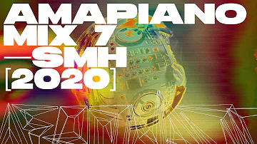 Amapiano Mix 7 [2020] — SMH — Kamo Mphela, Focalistic, Vigro Deep, Daliwonga, Semi Tee, MFR Souls