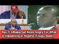 Rev Fr Mbaka Cry Out What Is Happening In Enugu State ( Why are Nigerians suffering and dieing )