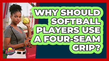 Why Should Softball Players Use A Four-seam Grip? - Softball Basics and Beyond