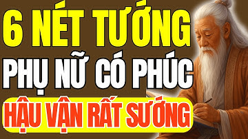 Cổ Nhân Dạy – 6 Tướng Mặt Phụ Nữ Hiếm Có, Hậu Vận Rất Sướng | Triết Lý Cuộc Sống