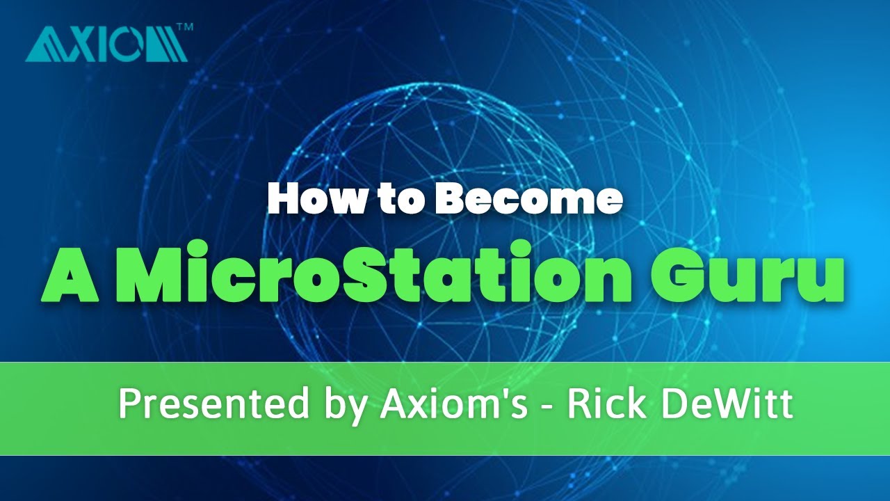 Axiom - How to Become a MicroStation Guru - presented by Axiom's Rick ...
