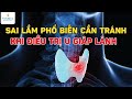 Sai lầm phổ biến cần tránh khi điều trị u giáp lành