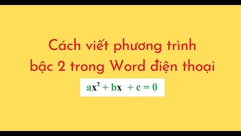 Cách viết phương trình bậc 2 trong Word điện thoại