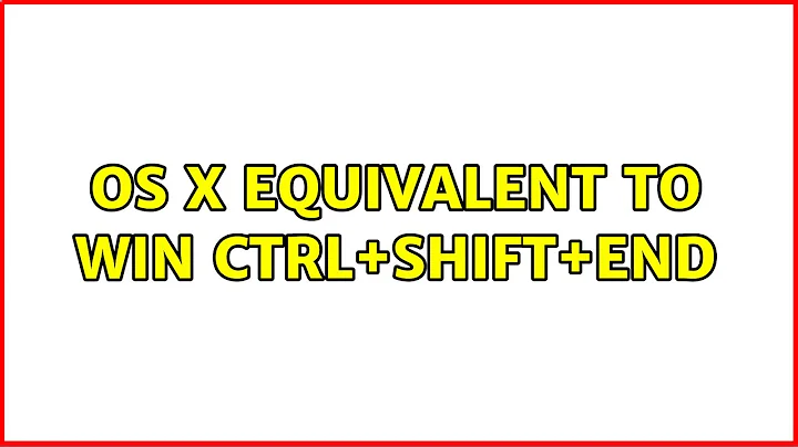 OS X equivalent to Win Ctrl+Shift+End (4 Solutions!!)