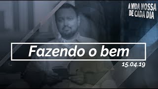 Fazendo o Bem / A Vida Nossa de Cada Dia - 15/04