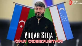 Vuqar Seda - Can Uzbekistan🇦🇿🤝🇺🇿 Вугар Седа Джан Узбекстан