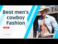 Best mens cowboy fashion  l men men fashion man fashion xfashion