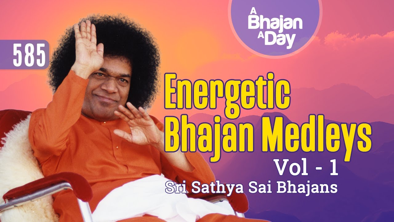 585   Energetic Bhajan Medleys Vol   1  Sri Sathya Sai Bhajans
