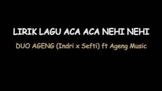 MENTAHAN LIRIK LAGU ACA ACA NEHI NEHI - DUO AGENG (INDRI X SEFTI) FT AGENG MUSIC
