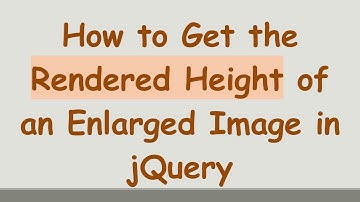 How to Get the Rendered Height of an Enlarged Image in jQuery